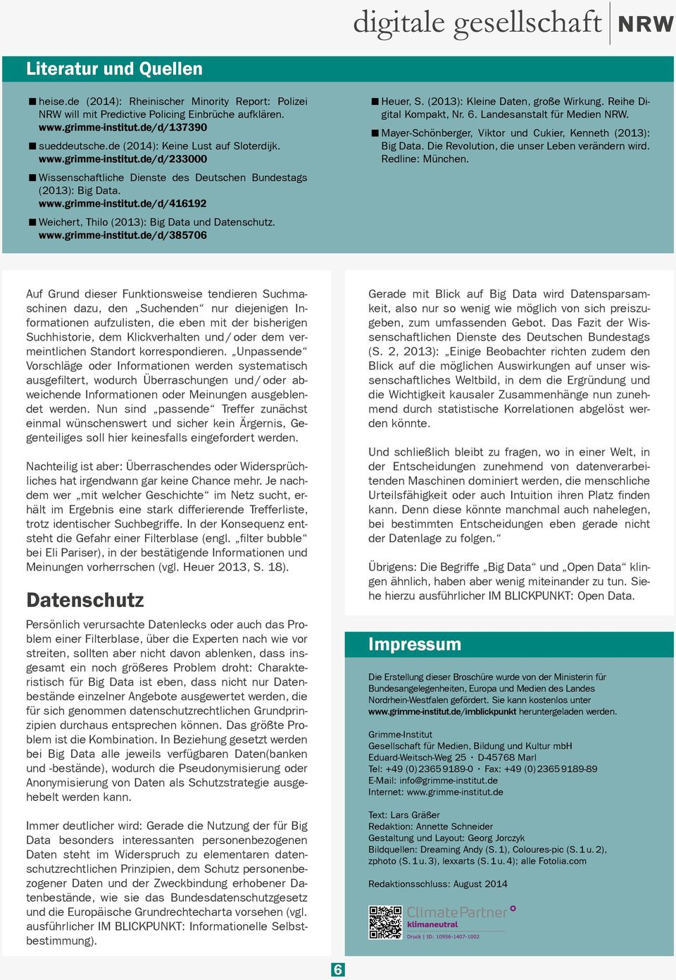www.grimme-institut.de/d/385706 Heuer, S. (2013): Kleine Daten, große Wirkung. Reihe Digital Kompakt, Nr. 6. Landesanstalt für Medien NRW.
