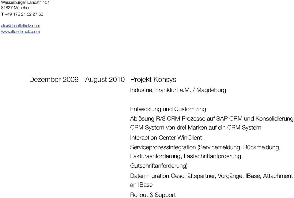 / Magdeburg Entwicklung und Customizing Ablösung R/3 CRM Prozesse auf SAP CRM und Konsolidierung CRM System von