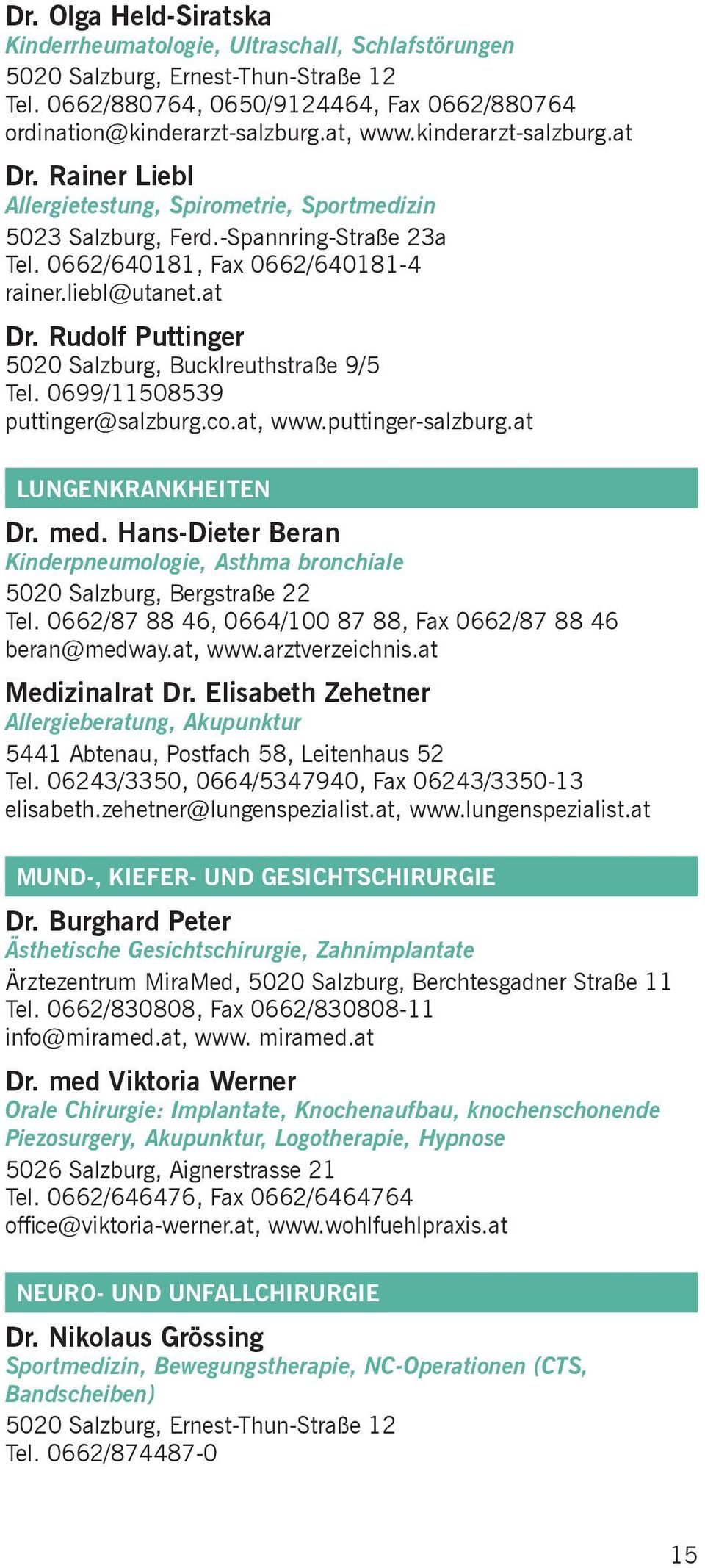 0699/11508539 puttinger@salzburg.co.at, www.puttinger-salzburg.at LUNGENKRANKHEITEN Dr. med. Hans-Dieter Beran Kinderpneumologie, Asthma bronchiale 5020 Salzburg, Bergstraße 22 Tel.