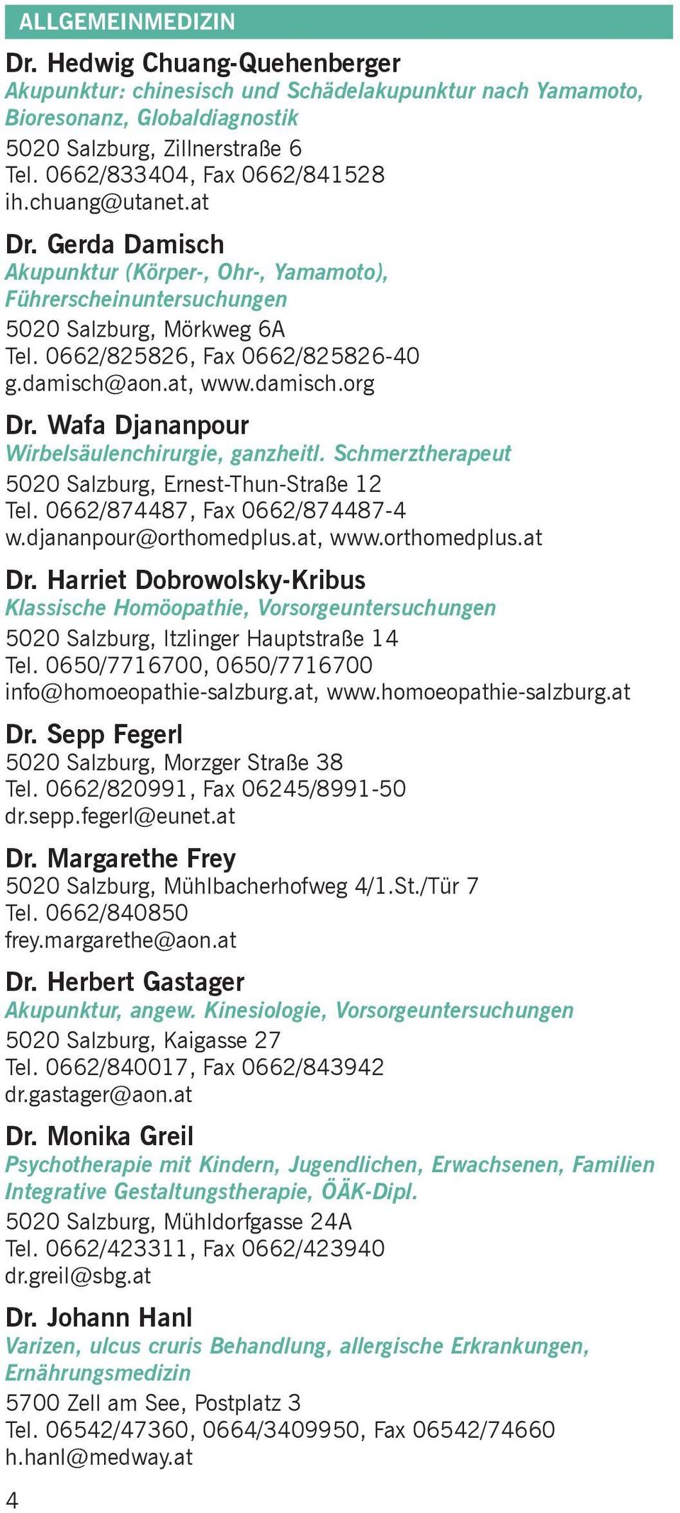 damisch@aon.at, www.damisch.org Dr. Wafa Djananpour Wirbelsäulenchirurgie, ganzheitl. Schmerztherapeut 5020 Salzburg, Ernest-Thun-Straße 12 Tel. 0662/874487, Fax 0662/874487-4 w.