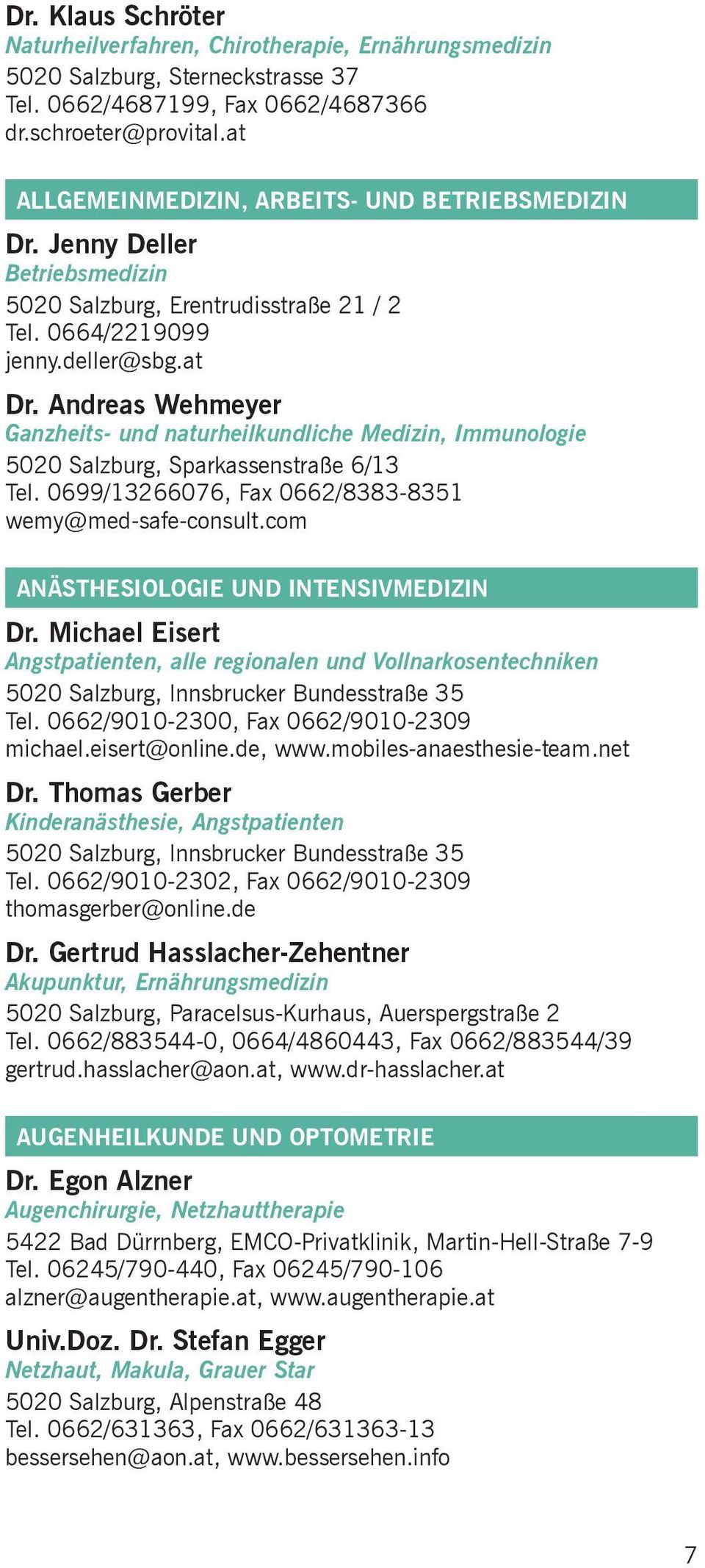 Andreas Wehmeyer Ganzheits- und naturheilkundliche Medizin, Immunologie 5020 Salzburg, Sparkassenstraße 6/13 Tel. 0699/13266076, Fax 0662/8383-8351 wemy@med-safe-consult.