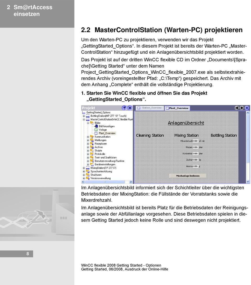 Das Projekt ist auf der dritten WinCC flexible CD im Ordner Documents\[Sprache]\Getting Started unter dem Namen Project_GettingStarted_Options_WinCC_flexible_2007.