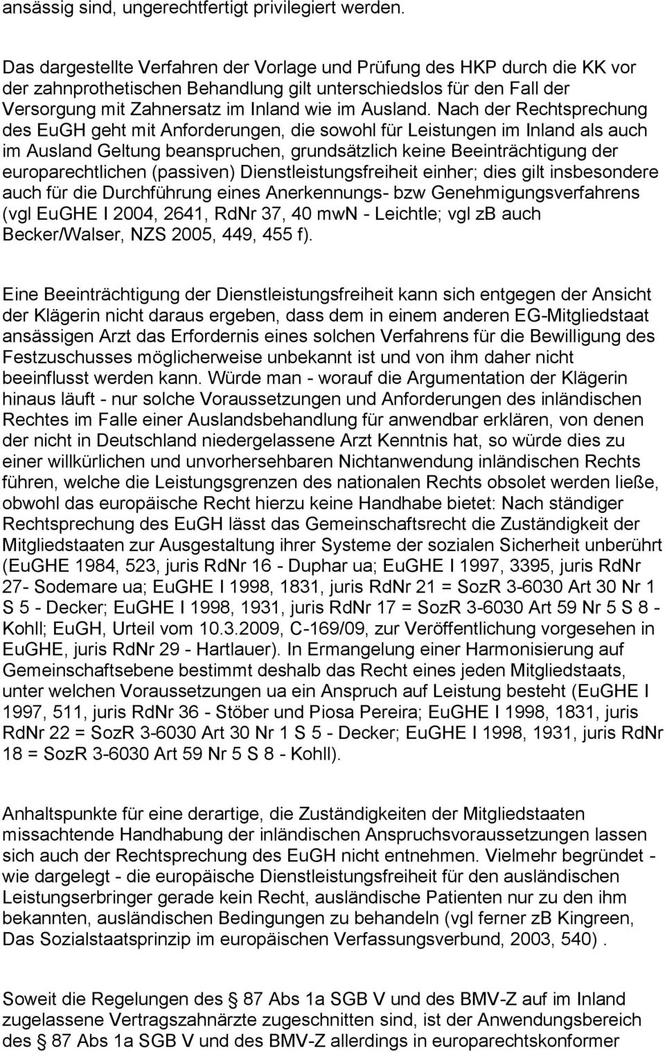 Nach der Rechtsprechung des EuGH geht mit Anforderungen, die sowohl für Leistungen im Inland als auch im Ausland Geltung beanspruchen, grundsätzlich keine Beeinträchtigung der europarechtlichen