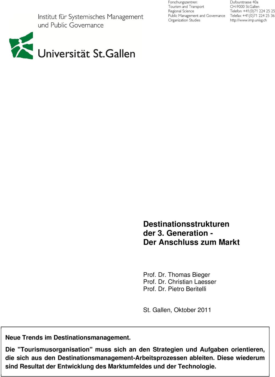 Thomas Bieger Prof. Dr. Christian Laesser Prof. Dr. Pietro Beritelli St. Gallen, Oktober 2011 Neue Trends im Destinationsmanagement.