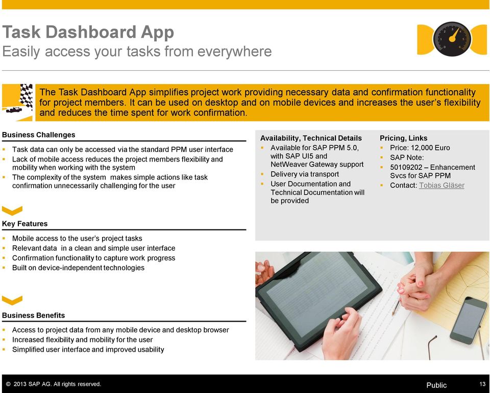 Business Challenges Task data can only be accessed via the standard PPM user interface Lack of mobile access reduces the project members flexibility and mobility when working with the system The