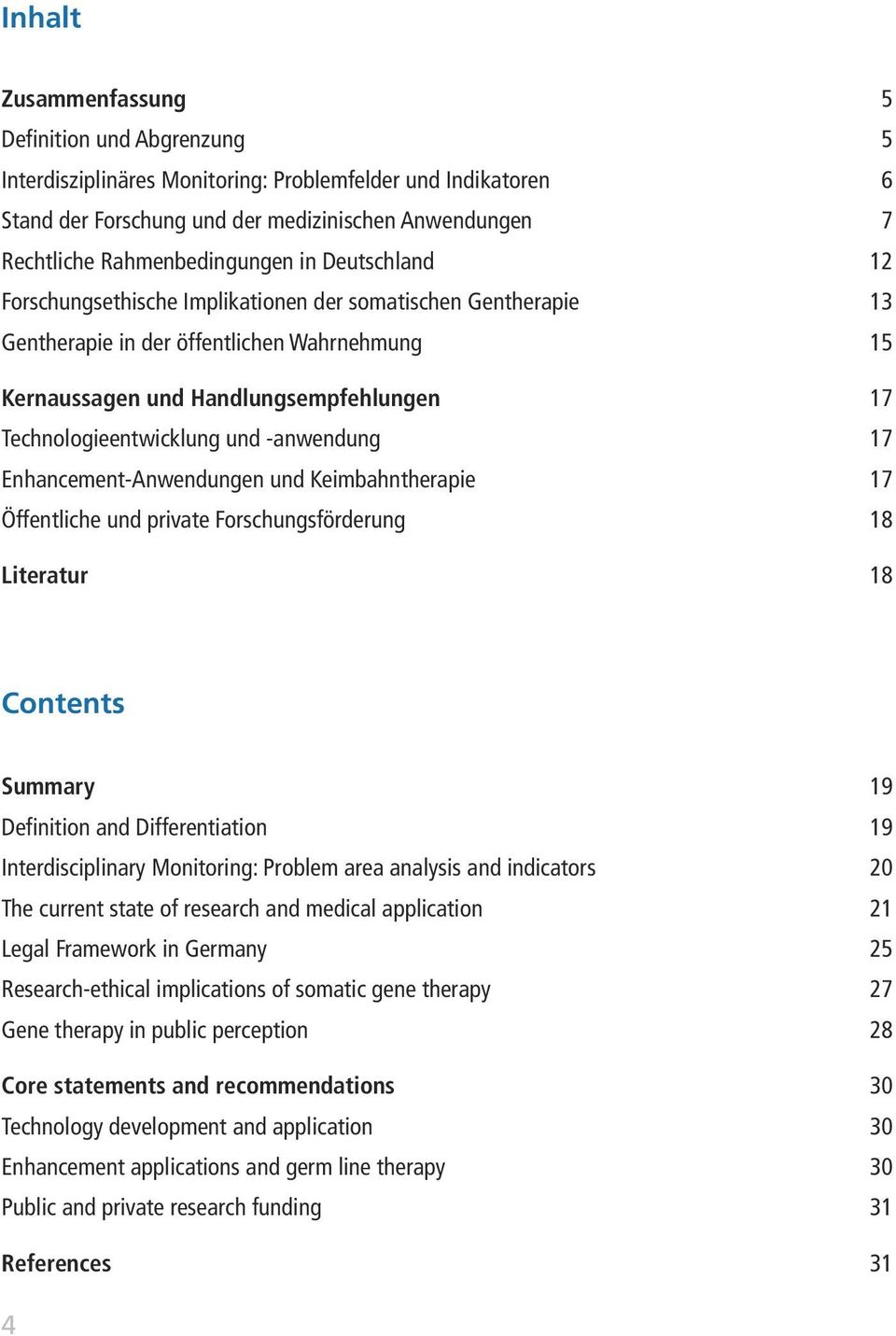 Technologieentwicklung und -anwendung 17 Enhancement-Anwendungen und Keimbahntherapie 17 Öffentliche und private Forschungsförderung 18 Literatur 18 Contents Summary 19 Definition and Differentiation