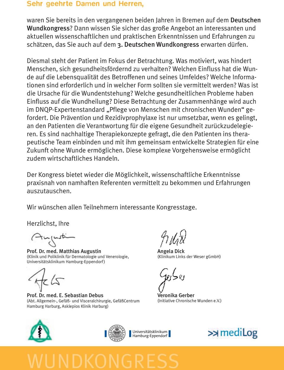 Deutschen Wundkongress erwarten dürfen. Diesmal steht der Patient im Fokus der Betrachtung. Was motiviert, was hindert Menschen, sich gesundheitsfördernd zu verhalten?