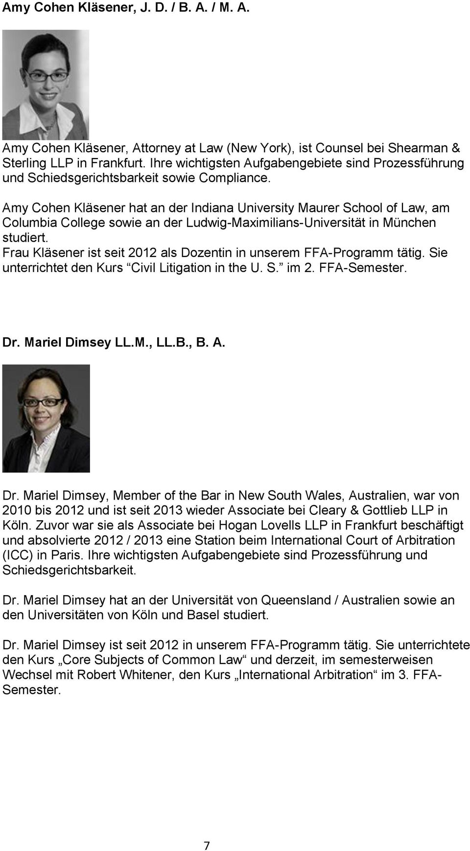 Amy Cohen Kläsener hat an der Indiana University Maurer School of Law, am Columbia College sowie an der Ludwig-Maximilians-Universität in München studiert.
