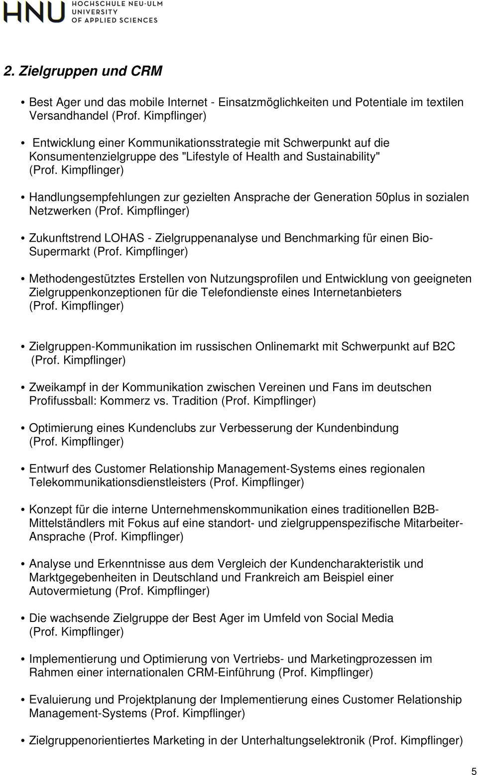 und Benchmarking für einen Bio- Supermarkt Methodengestütztes Erstellen von Nutzungsprofilen und Entwicklung von geeigneten Zielgruppenkonzeptionen für die Telefondienste eines Internetanbieters