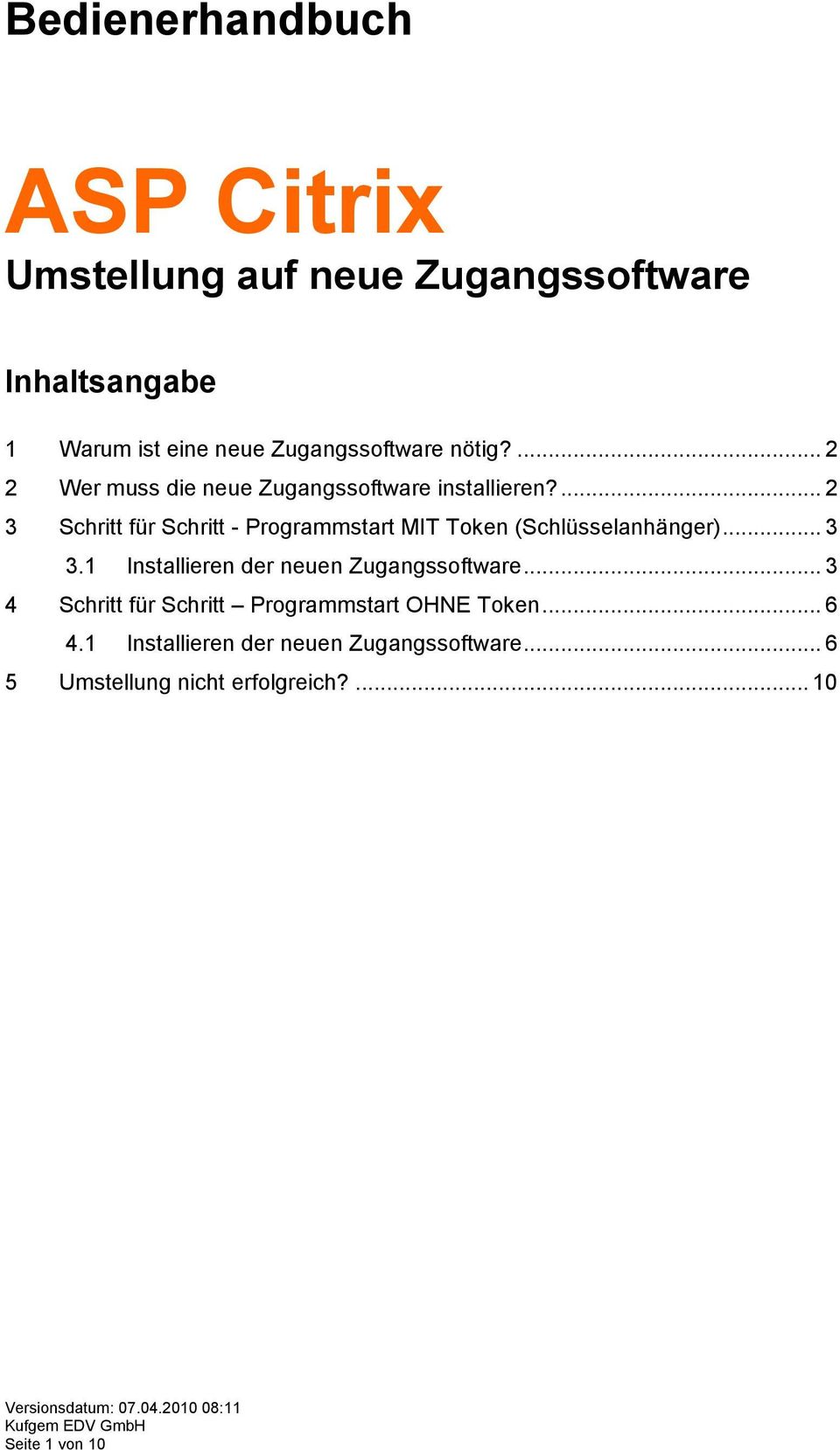 .. 3 3.1 Installieren der neuen Zugangssoftware... 3 4 Schritt für Schritt Programmstart OHNE Token... 6 4.