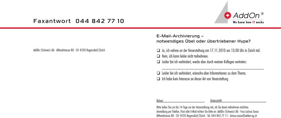 Leider bin ich verhindert, werde aber durch meinen Kollegen vertreten: Leider bin ich verhindert, wünsche aber Informa tionen zu dem Thema.