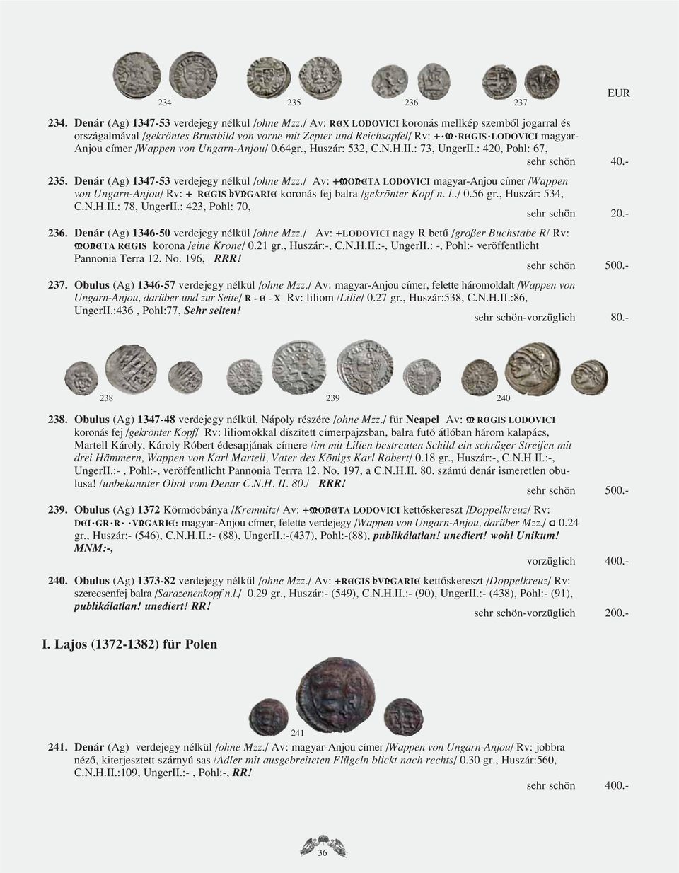 64gr., Huszár: 532, C.N.H.II.: 73, UngerII.: 420, Pohl: 67, sehr schön 40.- 235. Denár (Ag) 1347-53 verdejegy nélkül /ohne Mzz.