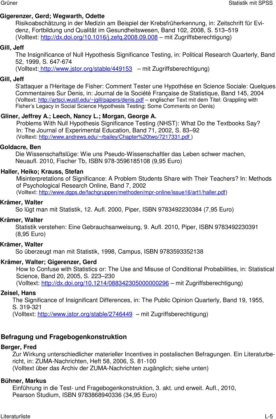 008 mit Zugriffsberechtigung) Gill, Jeff The Insignificance of Null Hypothesis Significance Testing, in: Political Research Quarterly, Band 52, 1999, S. 647-674 (Volltext: http://www.jstor.