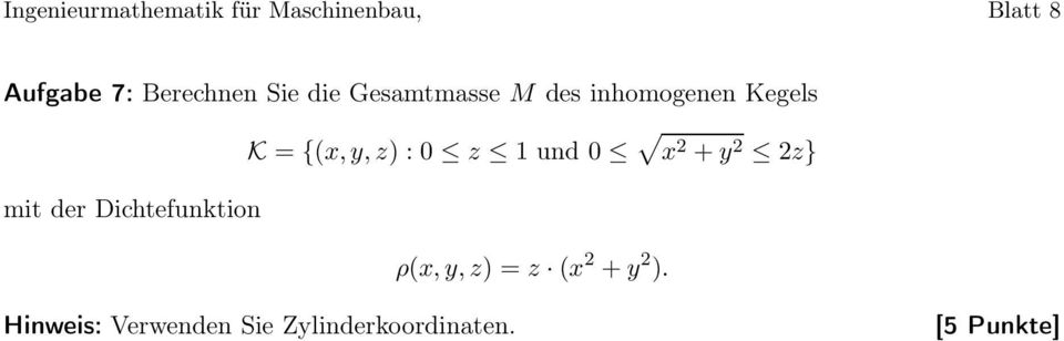 {(x,y,z) : 0 z 1 und 0 x 2 +y 2 2z} mit der Dichtefunktion