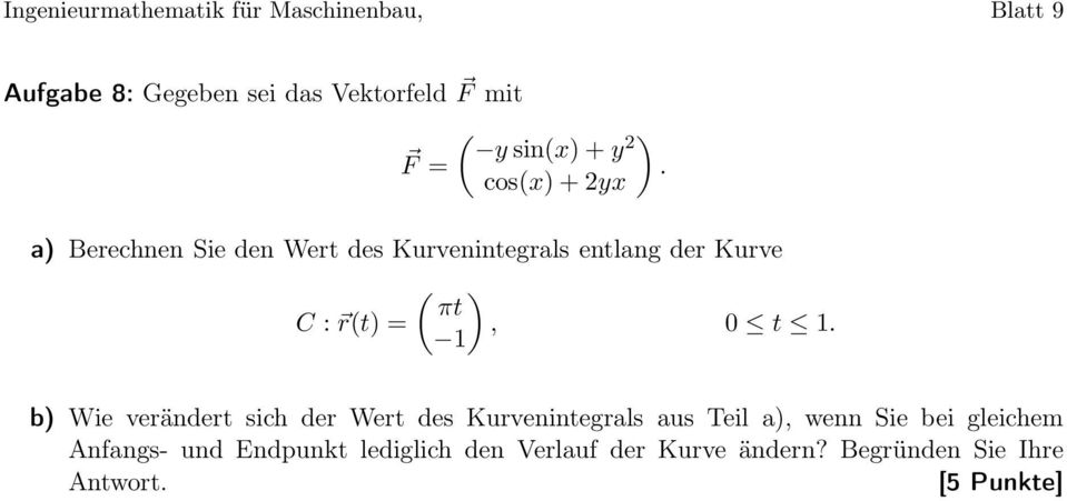 cos(x)+2yx a) Berechnen Sie den Wert des Kurvenintegrals entlang der Kurve ( ) πt C : r(t) =, 0 t 1.