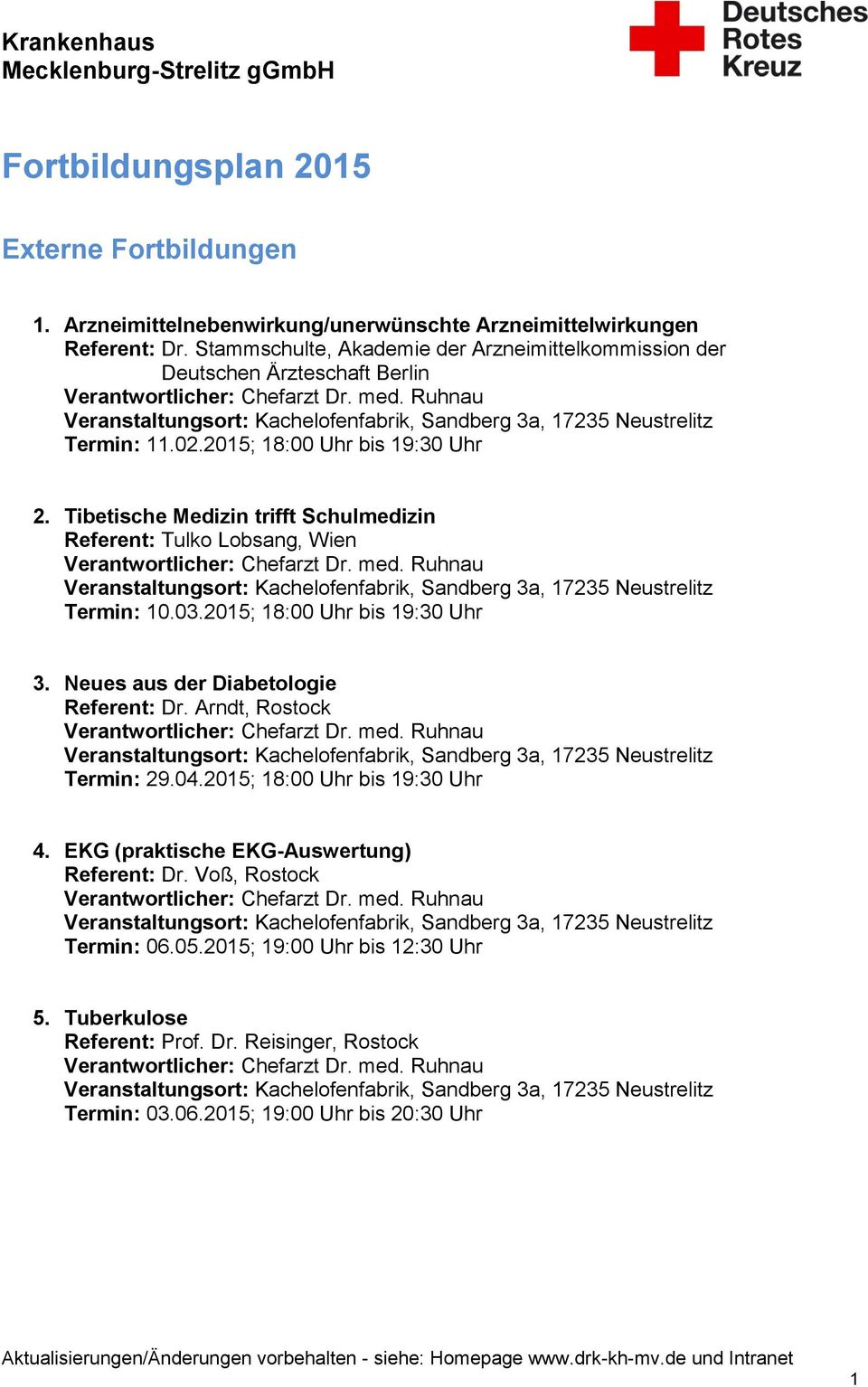 Tibetische Medizin trifft Schulmedizin Referent: Tulko Lobsang, Wien Termin: 10.03.2015; 18:00 Uhr bis 19:30 Uhr 3. Neues aus der Diabetologie Referent: Dr.