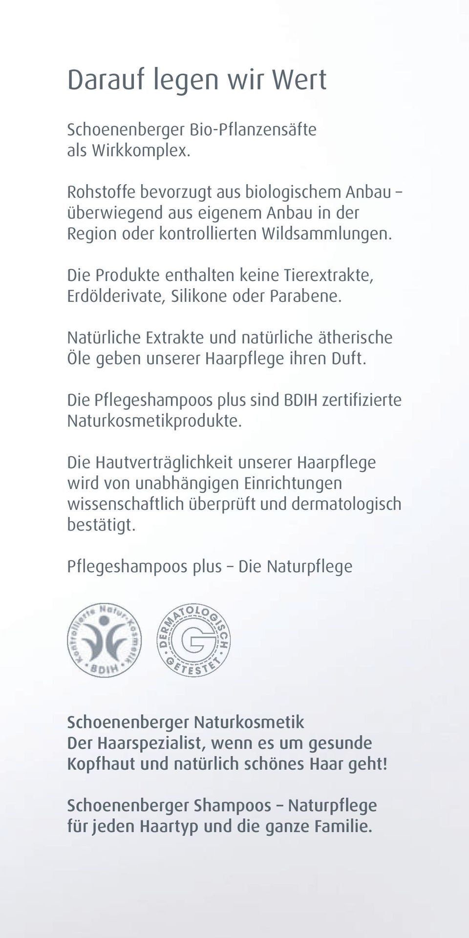 Die Pflegeshampoos plus sind BDIH zertifizierte Naturkosmetikprodukte.