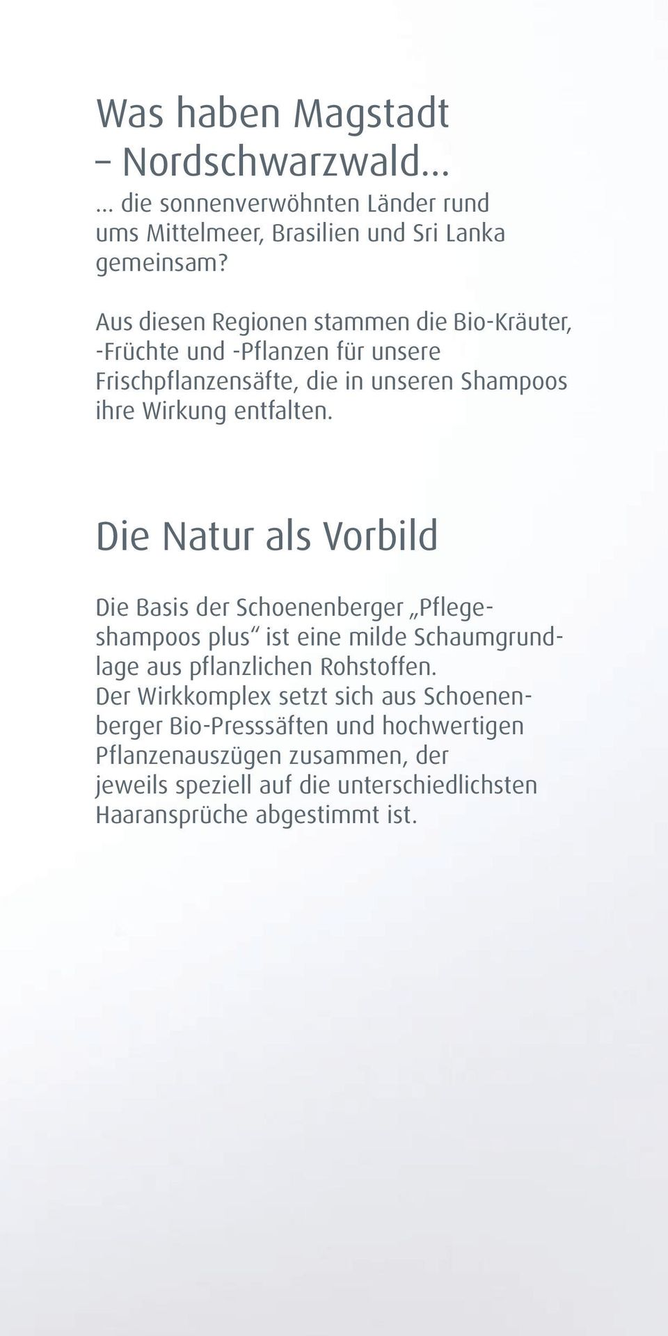 entfalten. Die Natur als Vorbild Die Basis der Schoenenberger Pflegeshampoos plus ist eine milde Schaumgrundlage aus pflanzlichen Rohstoffen.