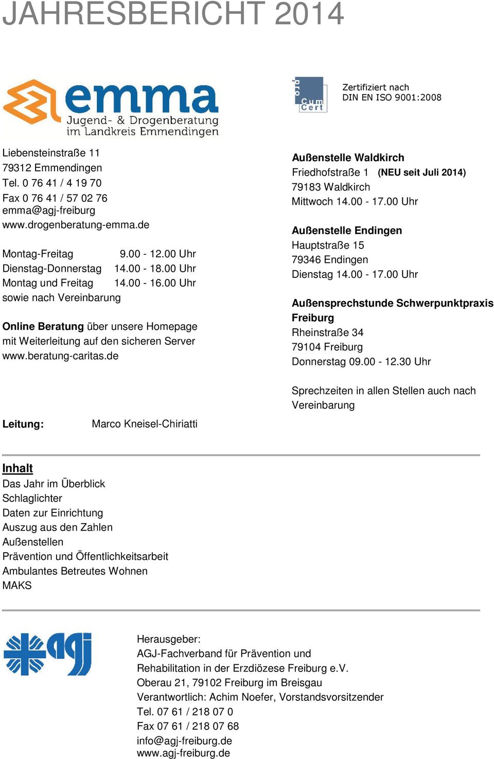 de Außenstelle Waldkirch Friedhofstraße 1 (NEU seit Juli 214) 7918 Waldkirch Mittwoch 14. - 17. Uhr Außenstelle Endingen Hauptstraße 15 794 Endingen Dienstag 14. - 17. Uhr Außensprechstunde Schwerpunktpraxis Freiburg Rheinstraße 4 7914 Freiburg Donnerstag 9.