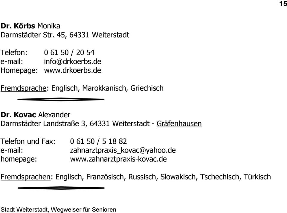 Kovac Alexander Darmstädter Landstraße 3, 64331 Weiterstadt - Gräfenhausen Telefon und Fax: 0 61 50 / 5 18 82