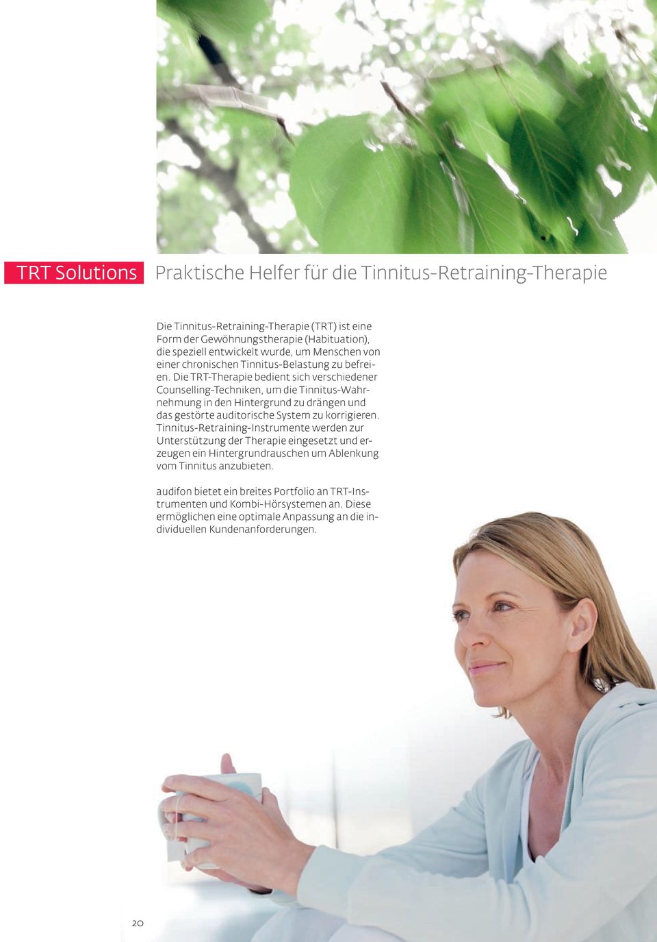 Die TRT-Therapie bedient sich verschiedener Counselling-Techniken, um die Tinnitus-Wahrnehmung in den Hintergrund zu drängen und das gestörte auditorische System zu korrigieren.