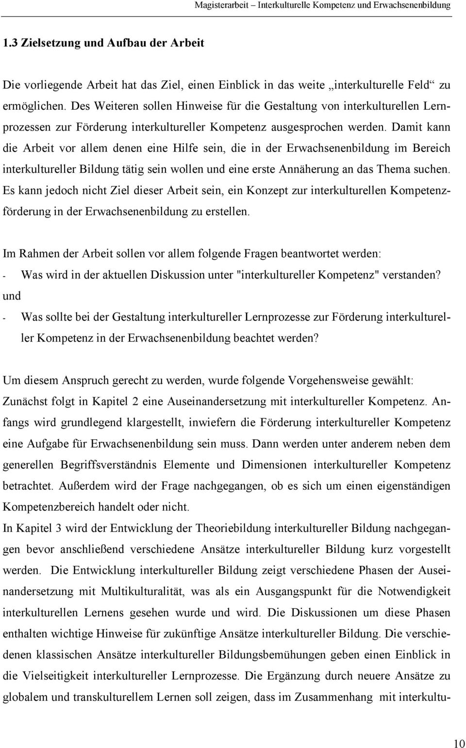 Damit kann die Arbeit vor allem denen eine Hilfe sein, die in der Erwachsenenbildung im Bereich interkultureller Bildung tätig sein wollen und eine erste Annäherung an das Thema suchen.