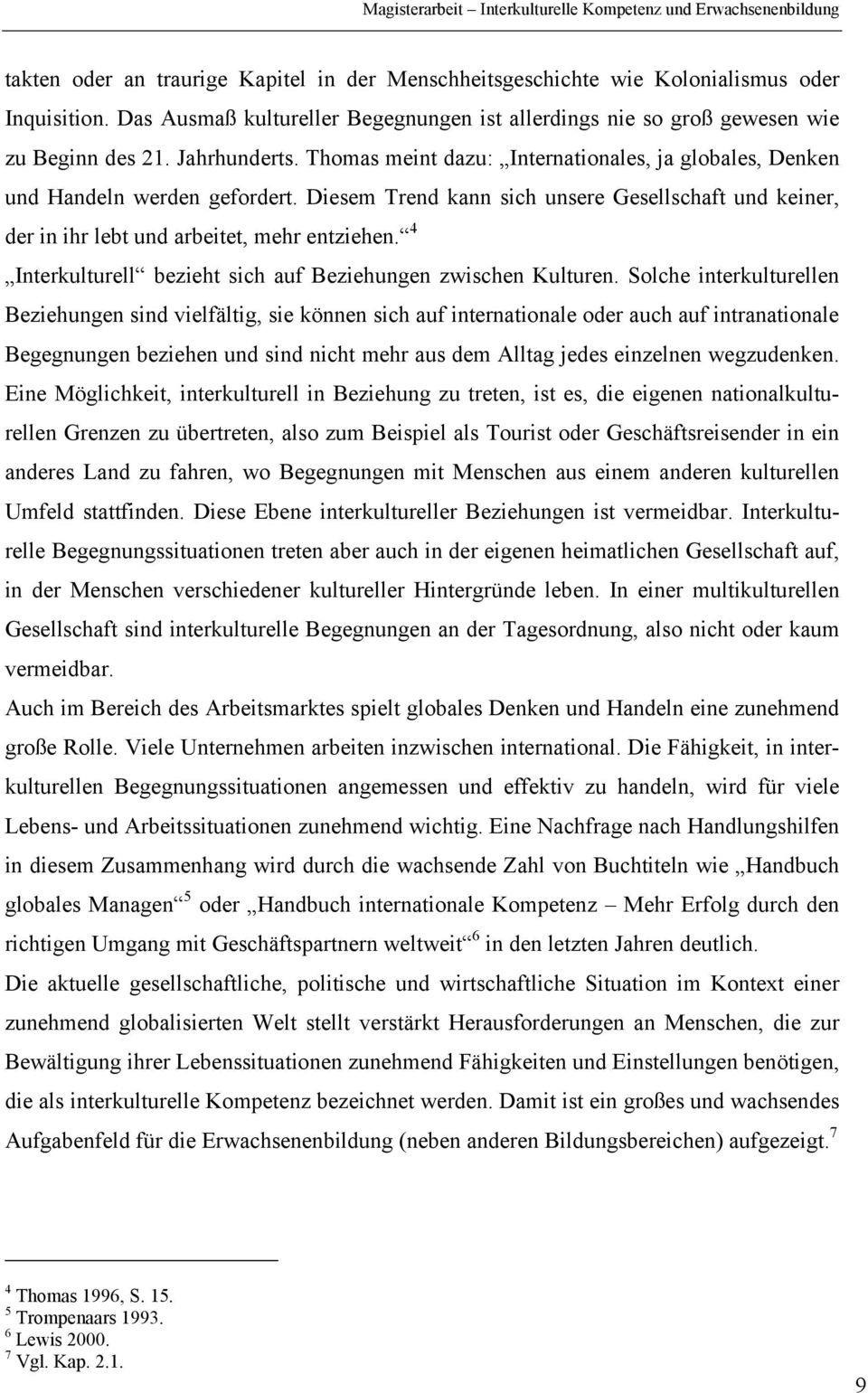 4 Interkulturell bezieht sich auf Beziehungen zwischen Kulturen.