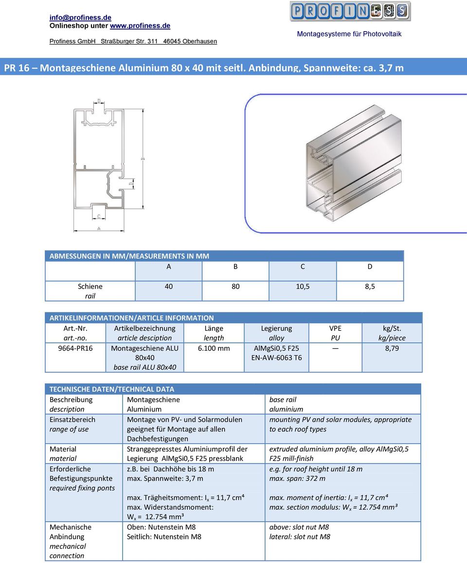 PU kg/piece 8,79 Beschreibung description Montageschiene Aluminium Einsatzbereich Montage von PV- und Solarmodulen range of use geeignet für Montage auf allen Dachbefestigungen material AlMgSi0,5 F25
