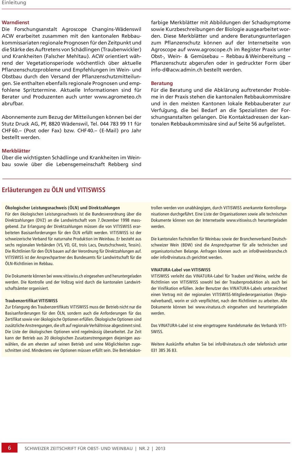 ACW orientiert während der Vegetationsperiode wöchentlich über aktuelle Pflanzenschutzprobleme und Empfehlungen im Wein- und Obstbau durch den Versand der Pflanzenschutzmitteilungen.