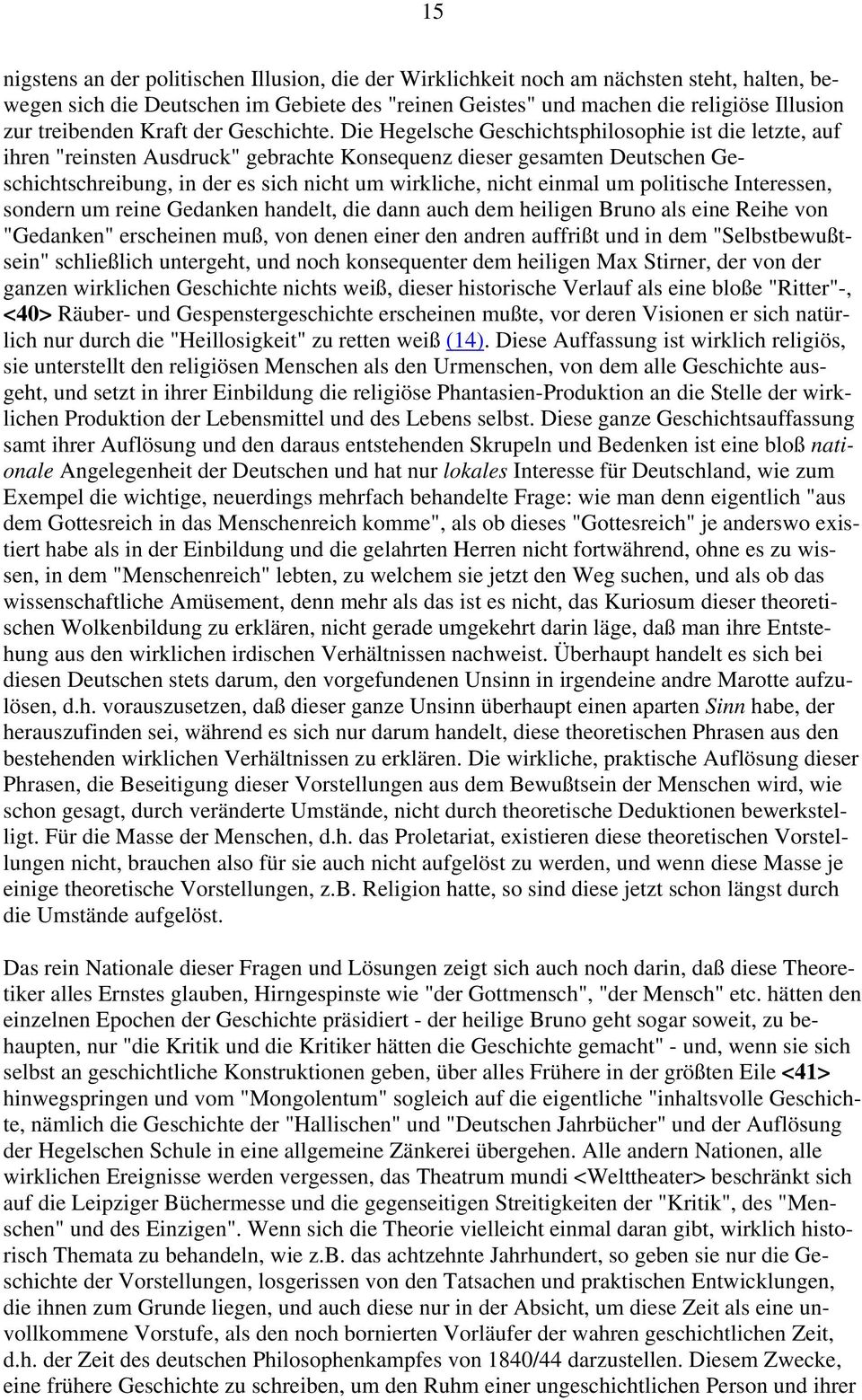 Die Hegelsche Geschichtsphilosophie ist die letzte, auf ihren "reinsten Ausdruck" gebrachte Konsequenz dieser gesamten Deutschen Geschichtschreibung, in der es sich nicht um wirkliche, nicht einmal