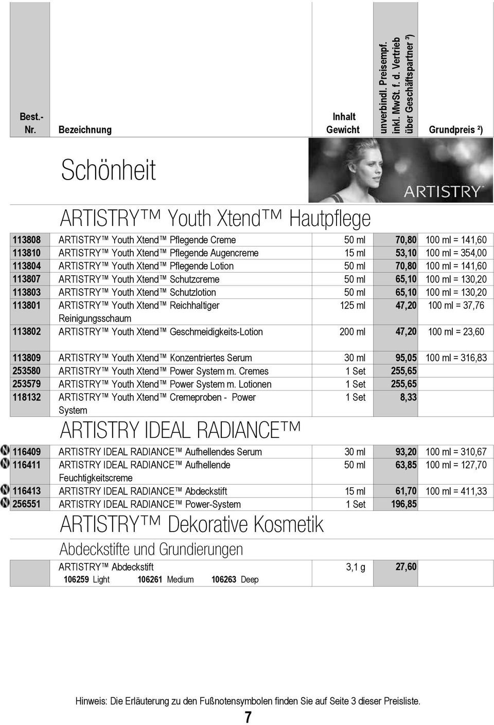 130,20 113801 ARTISTRY Youth Xtend Reichhaltiger 125 ml 47,20 100 ml = 37,76 Reinigungsschaum 113802 ARTISTRY Youth Xtend Geschmeidigkeits-Lotion 200 ml 47,20 100 ml = 23,60 113809 ARTISTRY Youth