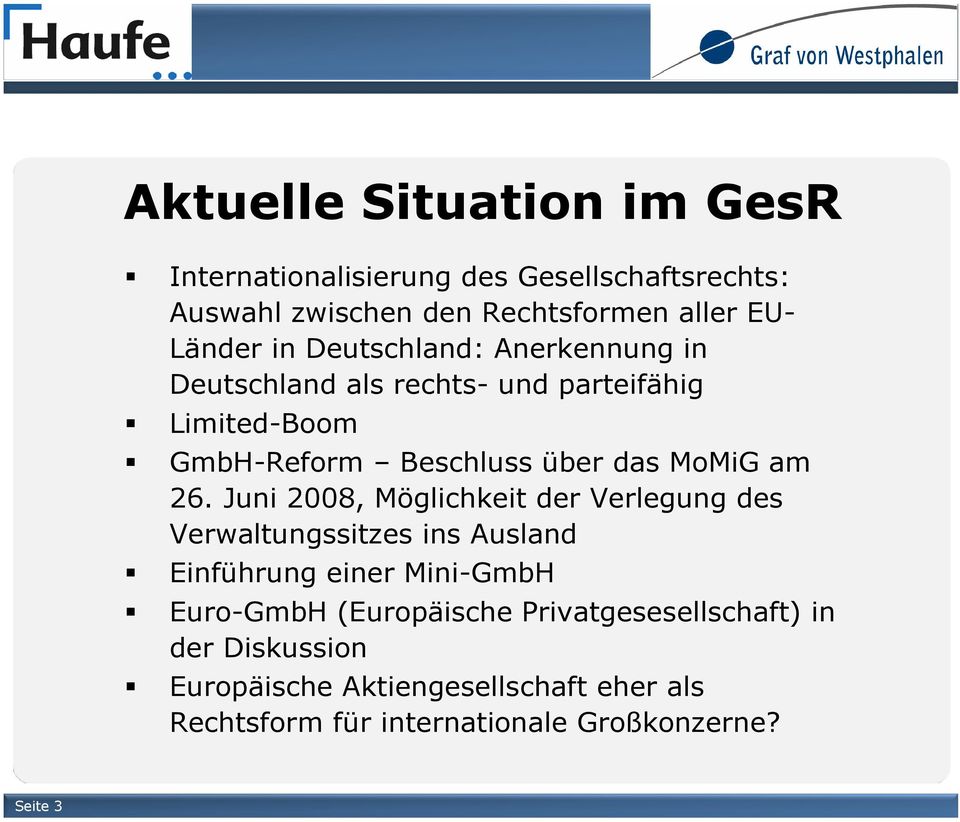 Juni 2008, Möglichkeit der Verlegung des Verwaltungssitzes ins Ausland Einführung einer Mini-GmbH Euro-GmbH (Europäische
