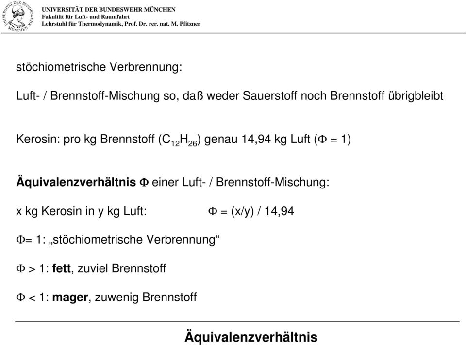 Φ einer Luft- / Brennstoff-Mischung: x kg Kerosin in y kg Luft: Φ = (x/y) / 14,94 Φ= 1: