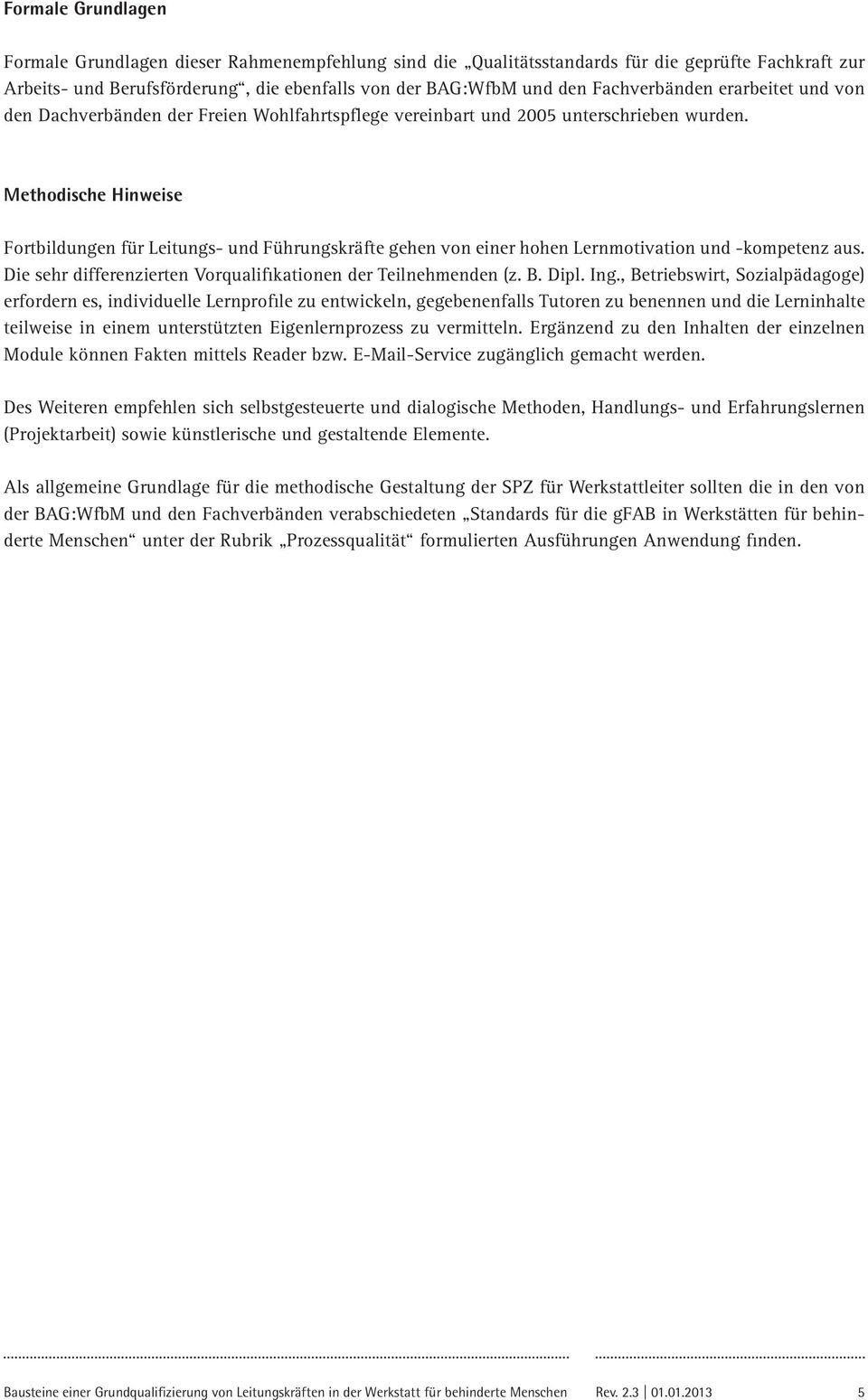 Methodische Hinweise Fortbildungen für Leitungs- und Führungskräfte gehen von einer hohen Lernmotivation und kompetenz aus. Die sehr differenzierten Vorqualifikationen der Teilnehmenden (z. B. Dipl.