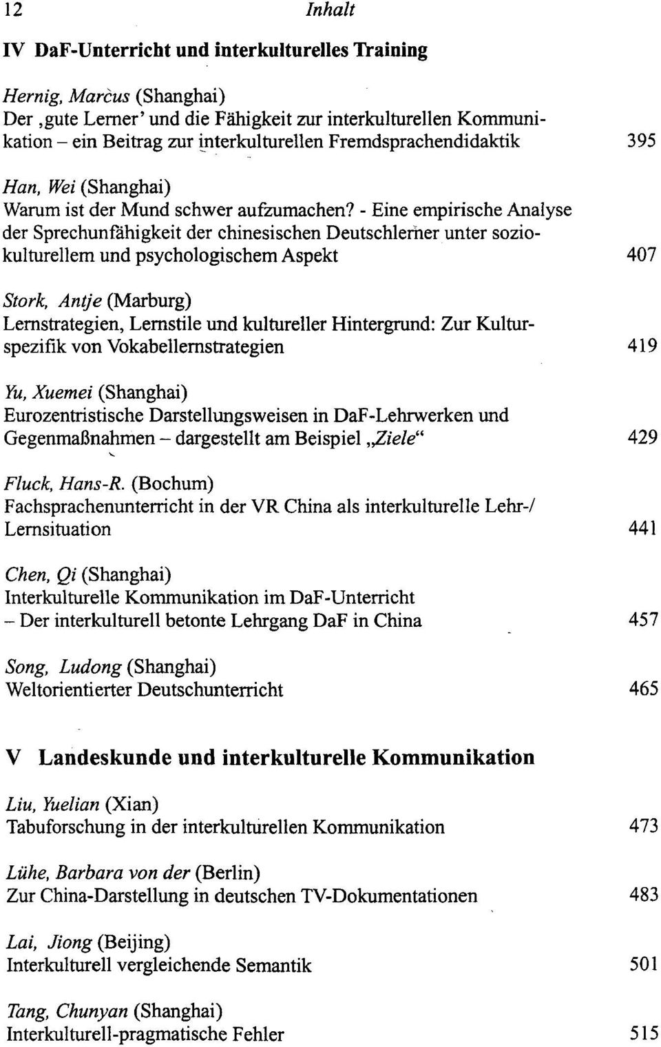 - Eine empirische Analyse der Sprechunfähigkeit der chinesischen Deutschlerher unter soziokulturellem und psychologischem Aspekt 407 Stork, Antje (Marburg) Lernstrategien, Lernstile und kultureller