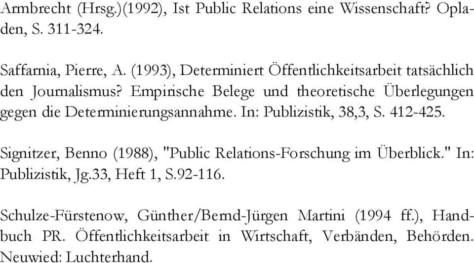 Empirische Belege und theoretische Überlegungen gegen die Determinierungsannahme. In: Publizistik, 38,3, S. 412-425.