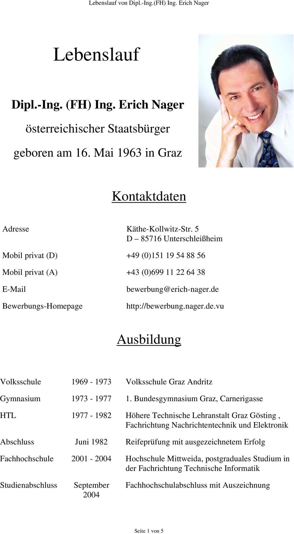 http://bewerbung.nager.de.vu Ausbildung Volksschule 1969-1973 Volksschule Graz Andritz Gymnasium 1973-1977 1.
