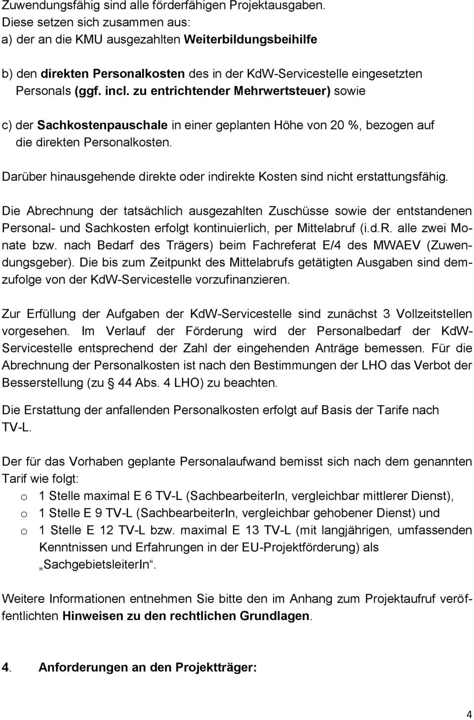 zu entrichtender Mehrwertsteuer) sowie c) der Sachkostenpauschale in einer geplanten Höhe von 20 %, bezogen auf die direkten Personalkosten.