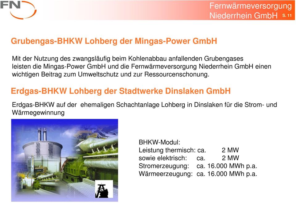Mingas-Power GmbH und die Fernwärmeversorgung Niederrhein GmbH einen wichtigen Beitrag zum Umweltschutz und zur Ressourcenschonung.
