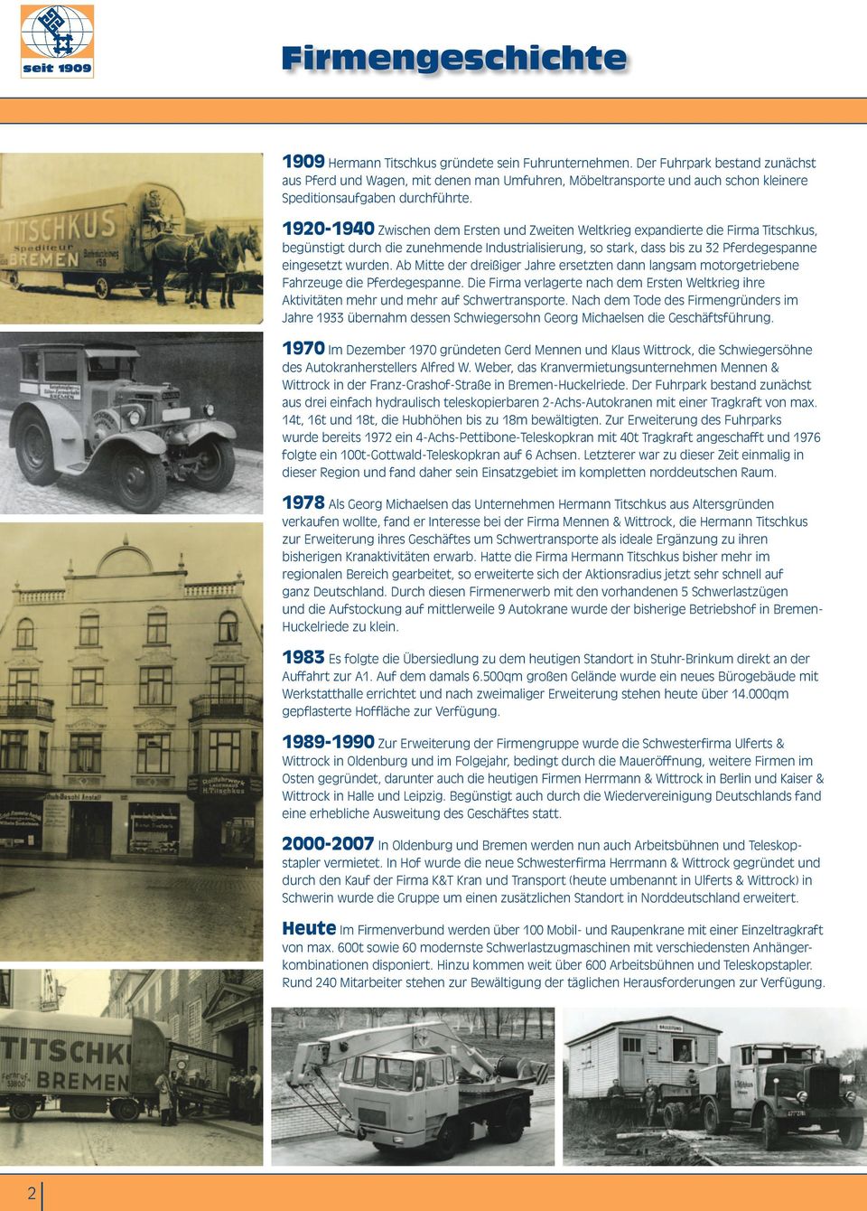 1920-1940 Zwischen dem Ersten und Zweiten Weltkrieg expandierte die Firma Titschkus, begünstigt durch die zunehmende Industrialisierung, so stark, dass bis zu 32 Pferdegespanne eingesetzt wurden.