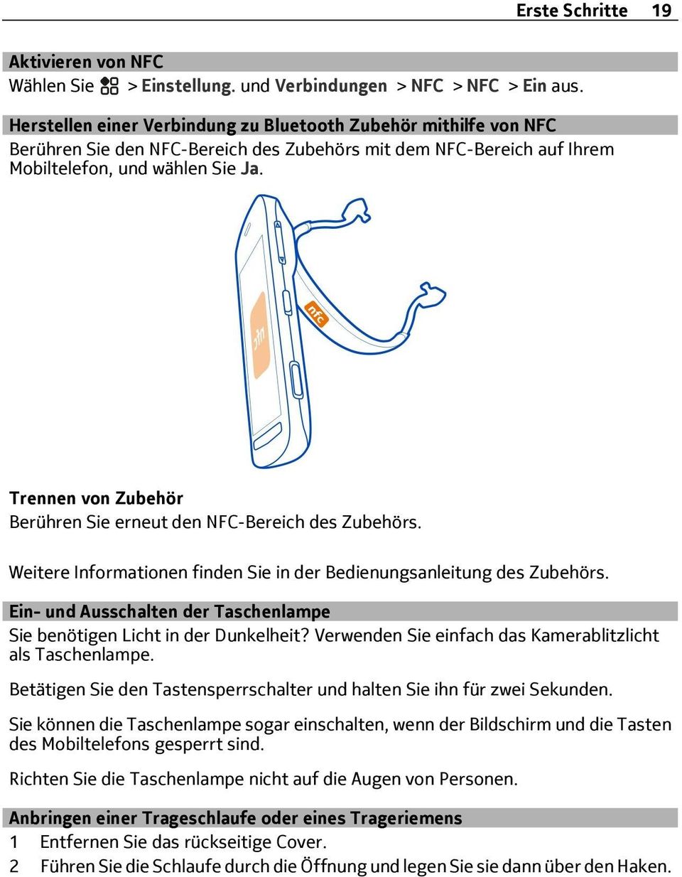 Trennen von Zubehör Berühren Sie erneut den NFC-Bereich des Zubehörs. Weitere Informationen finden Sie in der Bedienungsanleitung des Zubehörs.