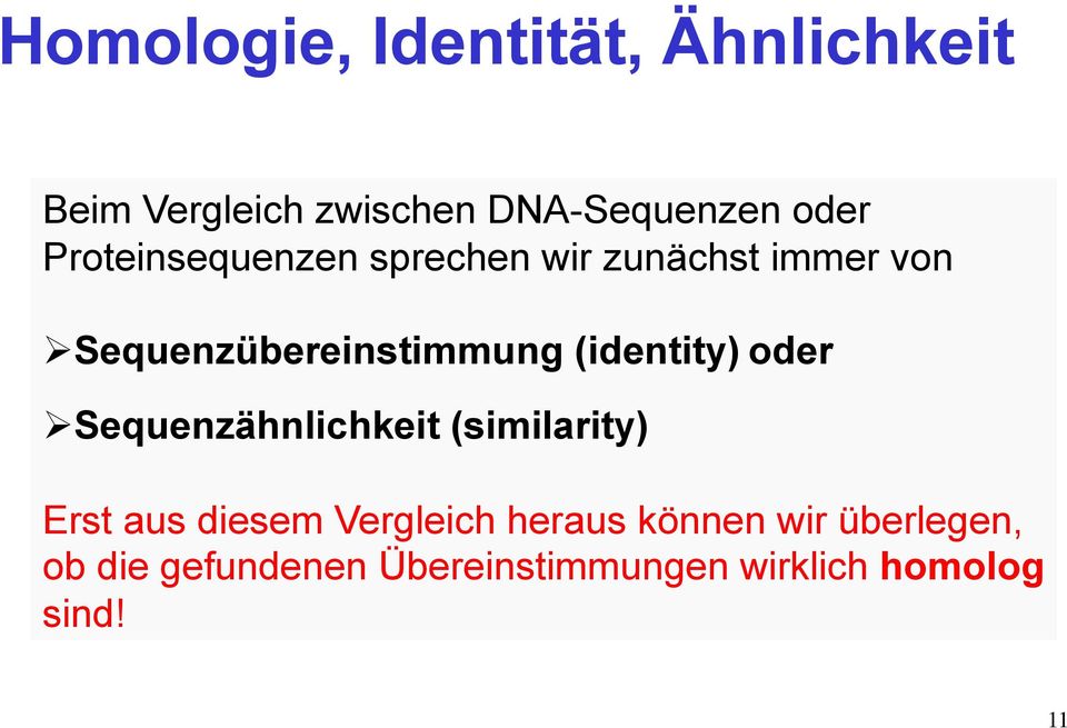 (identity) oder Sequenzähnlichkeit (similarity) Erst aus diesem Vergleich