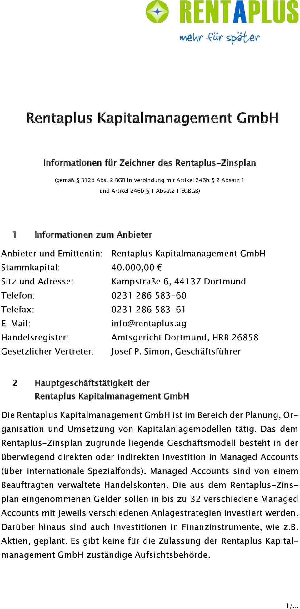 000,00 Sitz und Adresse: Kampstraße 6, 44137 Dortmund Telefon: 0231 286 583-60 Telefax: 0231 286 583-61 E-Mail: info@rentaplus.