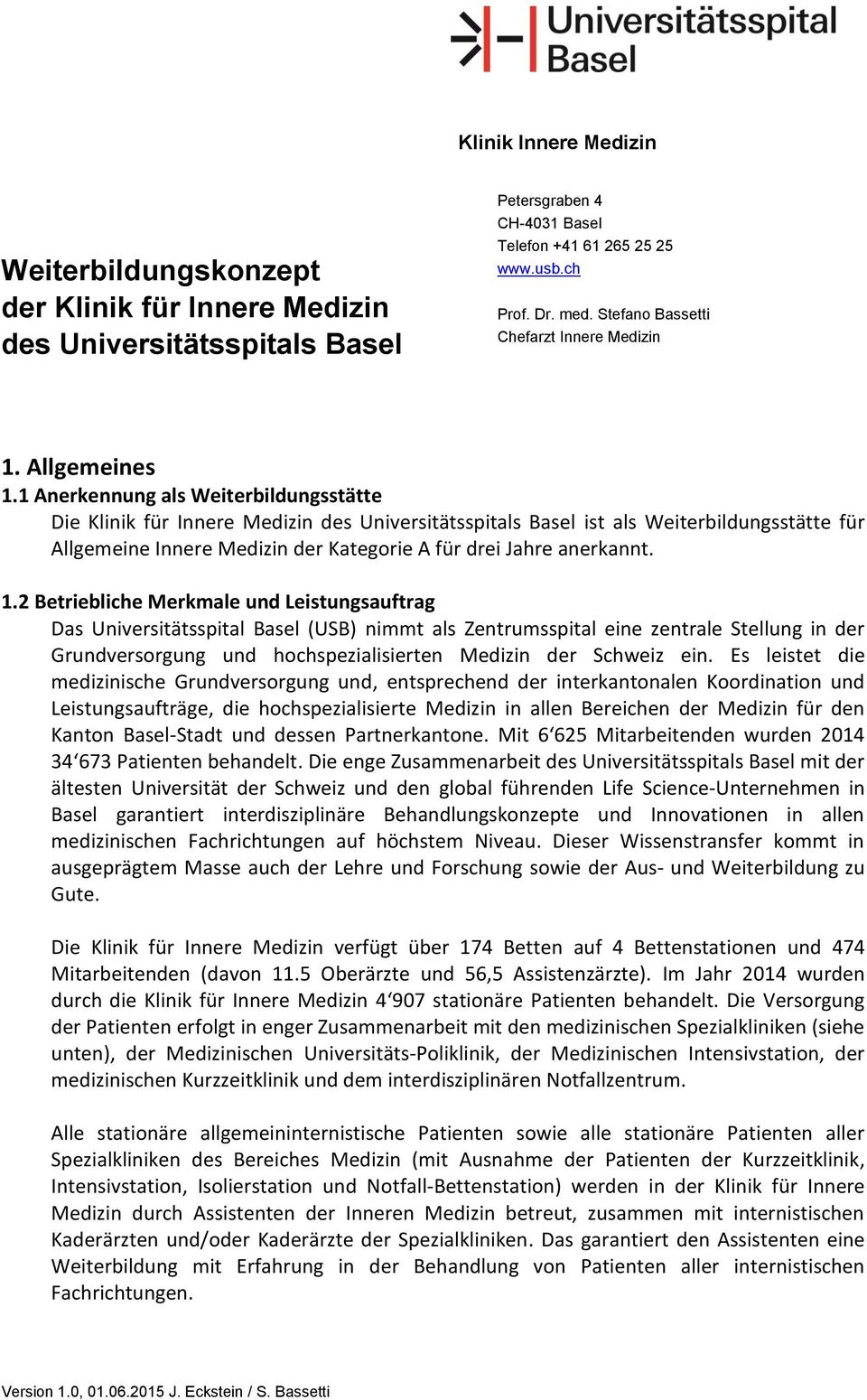 1 Anerkennung als Weiterbildungsstätte Die Klinik für Innere Medizin des Universitätsspitals Basel ist als Weiterbildungsstätte für Allgemeine Innere Medizin der Kategorie A für drei Jahre anerkannt.