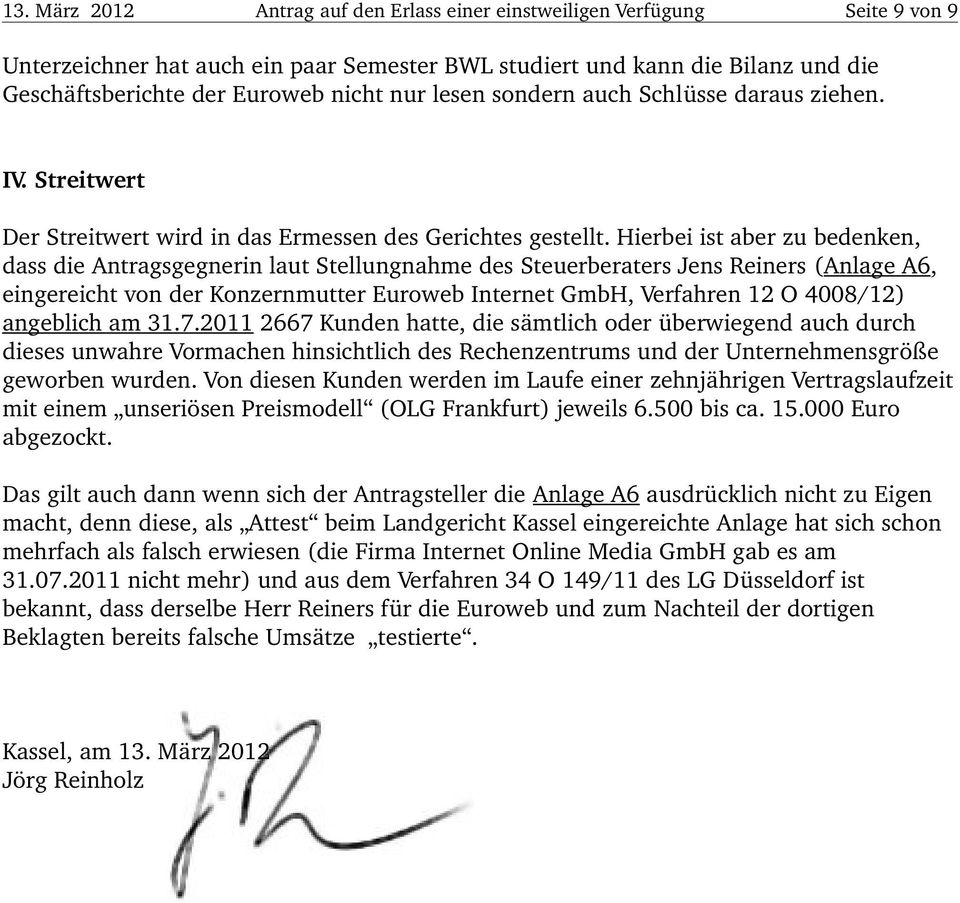 Hierbei ist aber zu bedenken, dass die Antragsgegnerin laut Stellungnahme des Steuerberaters Jens Reiners (Anlage A6, eingereicht von der Konzernmutter Euroweb Internet GmbH, Verfahren 12 O 4008/12)