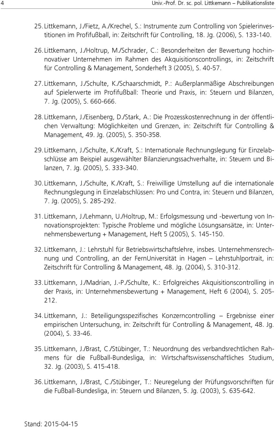 : Besonderheiten der Bewertung hochinnovativer Unternehmen im Rahmen des Akquisitionscontrollings, in: Zeitschrift für Controlling & Management, Sonderheft 3 (2005), S. 40-57. 27. Littkemann, J.