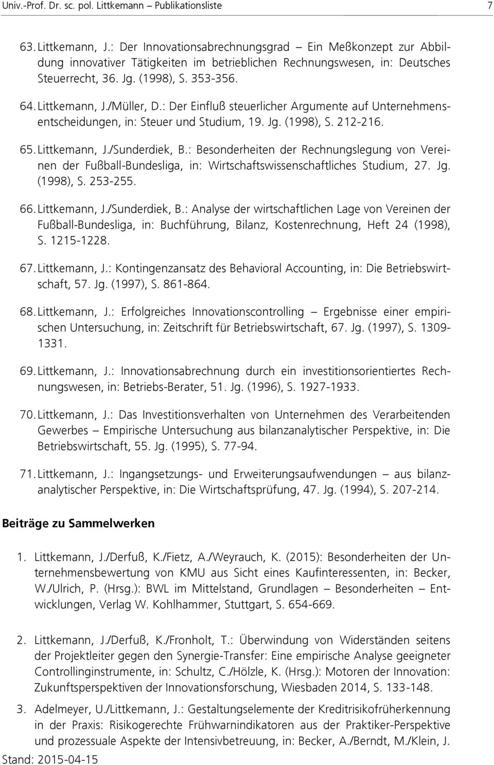 /Müller, D.: Der Einfluß steuerlicher Argumente auf Unternehmensentscheidungen, in: Steuer und Studium, 19. Jg. (1998), S. 212-216. 65. Littkemann, J./Sunderdiek, B.