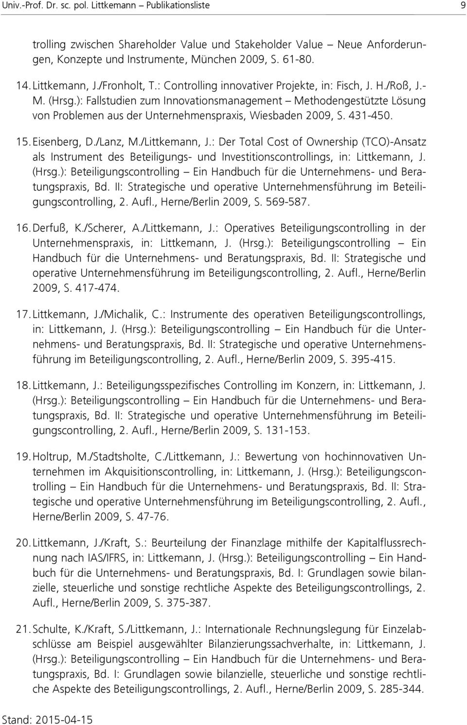 ): Fallstudien zum Innovationsmanagement Methodengestützte Lösung von Problemen aus der Unternehmenspraxis, Wiesbaden 2009, S. 431-450. 15. Eisenberg, D./Lanz, M./Littkemann, J.