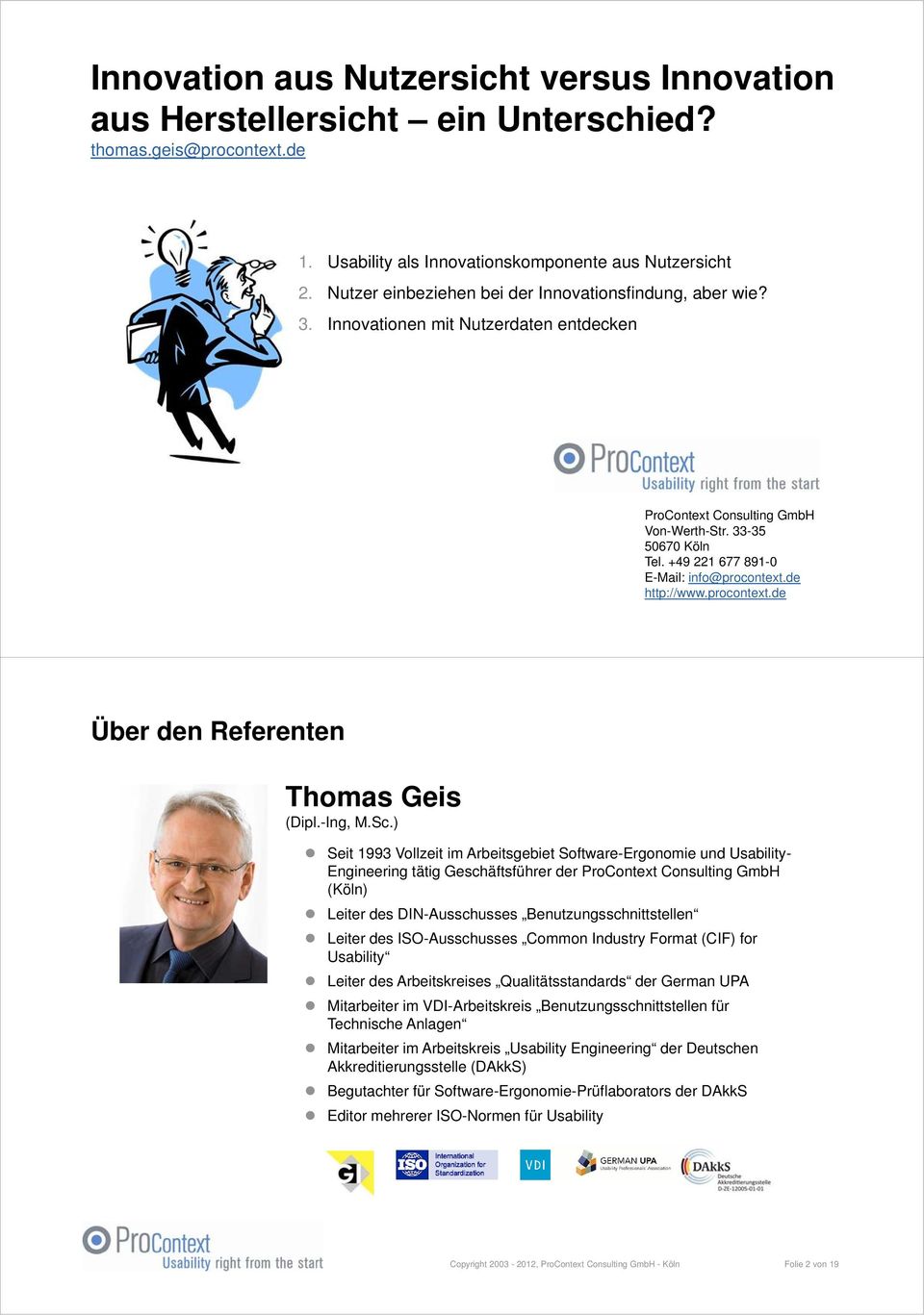 +49 221 677 891-0 E-Mail: info@procontext.de http://www.procontext.de Folie 1 von 19 Über den Referenten Thomas Geis (Dipl.-Ing, M.Sc.