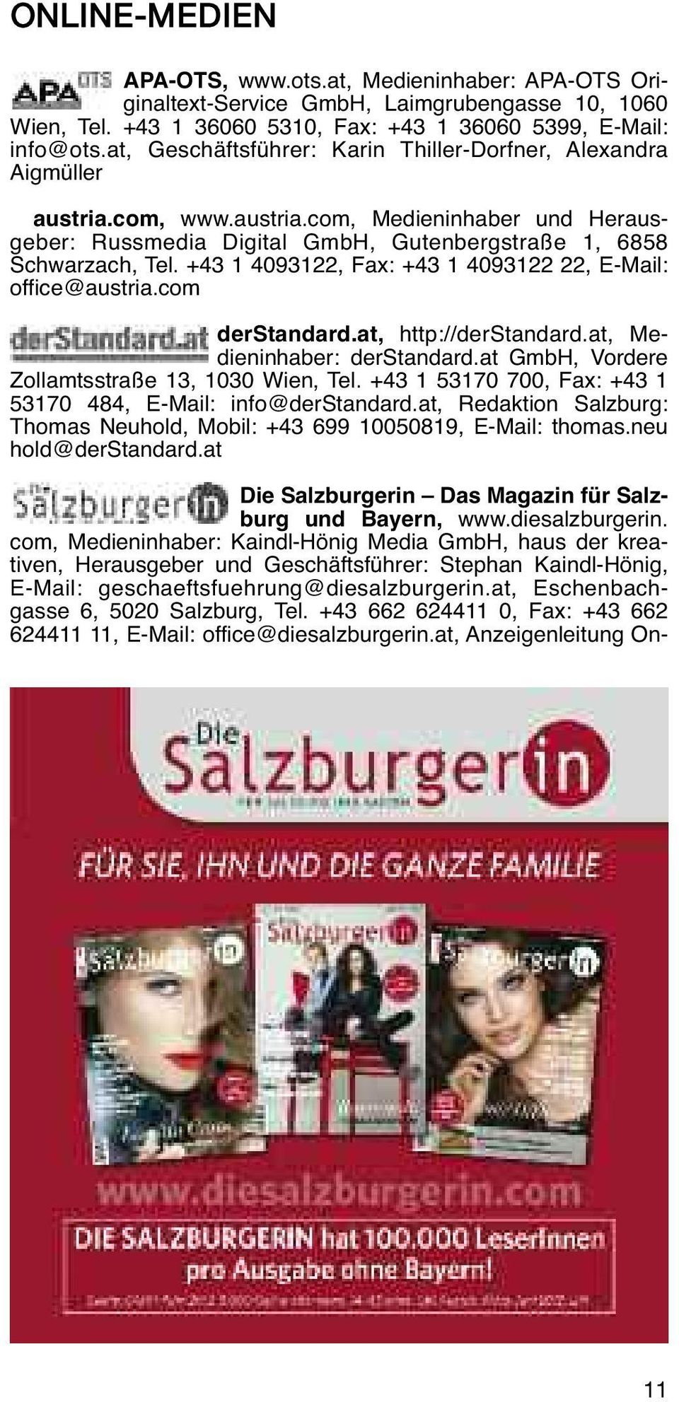 +43 1 4093122, Fax: +43 1 4093122 22, E-Mail: office@austria.com derstandard.at, http://derstandard.at, Me - dieninhaber: derstandard.at GmbH, Vordere Zollamtsstraße 13, 1030 Wien, Tel.